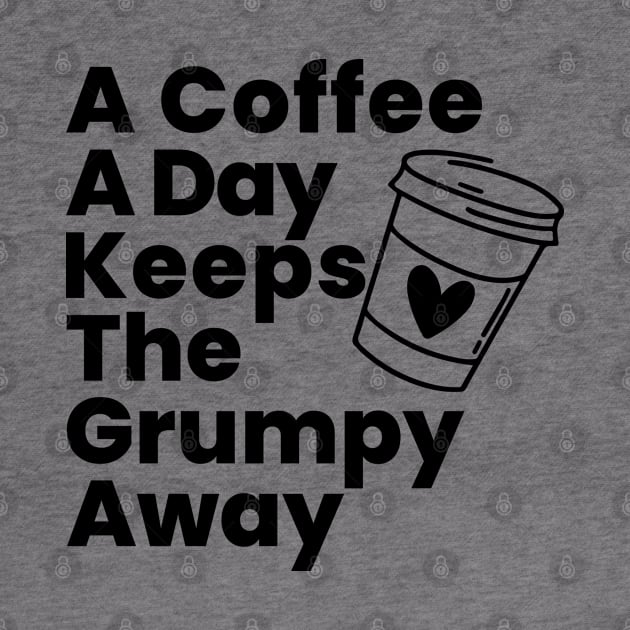 A Coffee A Day Keeps The Grumpy Away. Funny Coffee Lover Gift by That Cheeky Tee